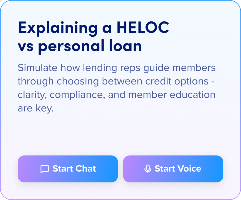 Explaining a HELOC vs personal loan: Simulate how lending reps guide members through choosing between credit options - clarity, compliance, and member education are key.