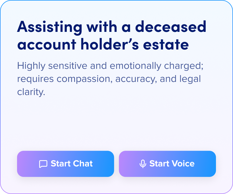 Assisting with a deceased account holder’s estate: Highly sensitive and emotionally charged; requires compassion, accuracy, and legal clarity.